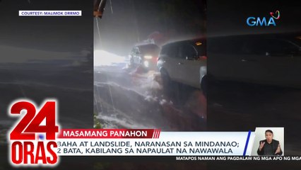 Baha at landslide, naranasan sa Mindanao; 2 bata, kabilang sa napaulat na nawawala | 24 Oras