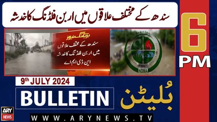 ARY News 6 PM News Bulletin | 9th July 2024 | NDMA warns of ‘urban flooding’ in Sindh