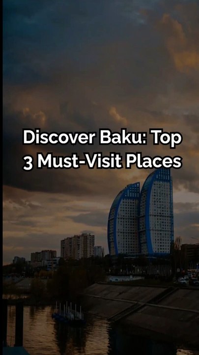 Baku Must visit places
