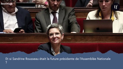 Et si Sandrine Rousseau était la future présidente de l'Assemblée Nationale ?