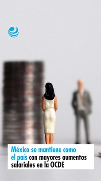 México se mantiene como el país con mayores aumentos salariales en la OCDE