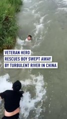 Veteran hero rescues boy swept away by turbulent river in China