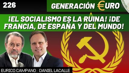 Generación Euro #226: ¡El socialismo es la ruina! ¡De Francia, de España y del mundo entero!