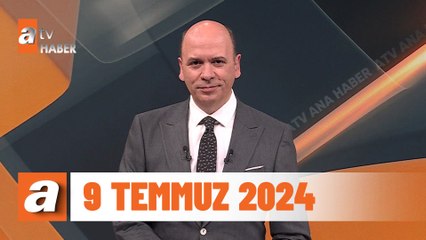 atv Ana Haber | 9 Temmuz 2024