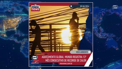 mexnews - Aquecimento global: mundo registra 13º mês consecutivo de recorde de calor