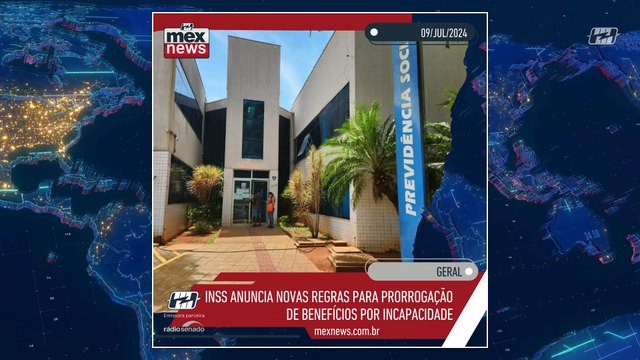 mexnews - INSS anuncia novas regras para prorrogação de benefícios por incapacidade