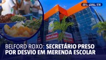Preso secretário de educação de Belford Roxo por superfaturar merenda escolar