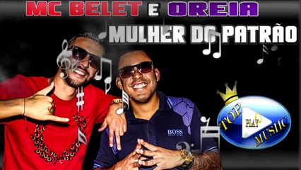 MC BELET & OREIA - MULHER DO PATRÃO ♪(LETRA+DOWNLOAD)♫