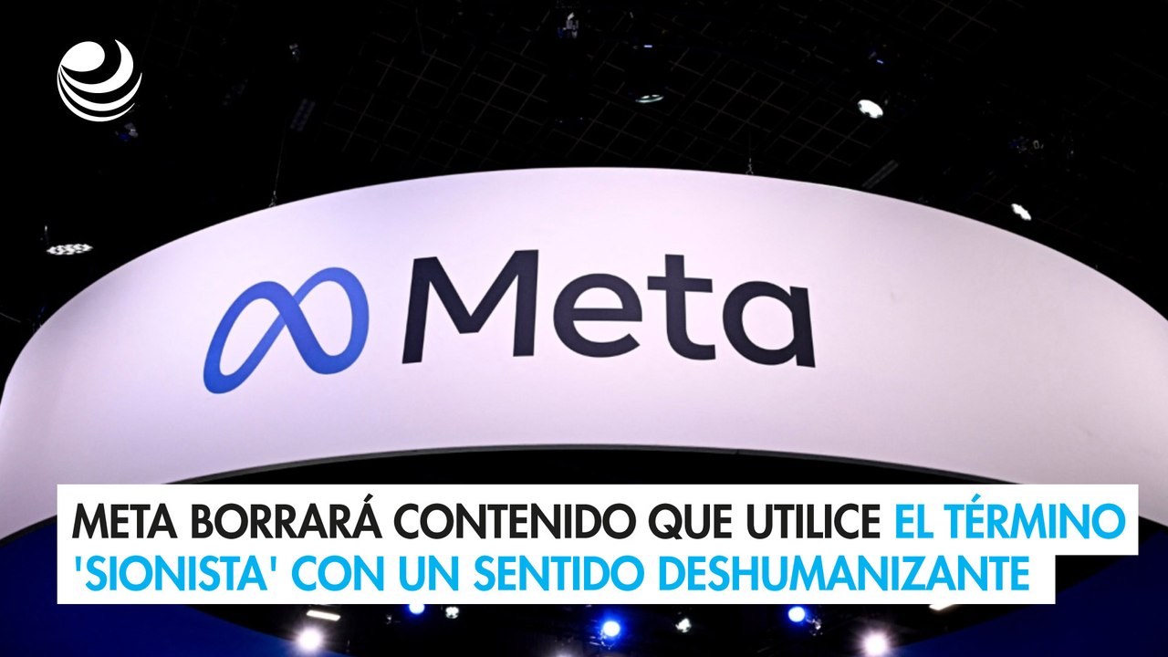 Meta borrará contenido que utilice el término 'sionista' con un sentido deshumanizante