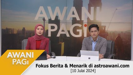 AWANI Pagi: Berita tumpuan & menarik di astroawani.com [10 Julai 2024]