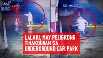 Lalaki, may peligrong tinakbuhan sa underground car park | GMA Integrated Newsfeed