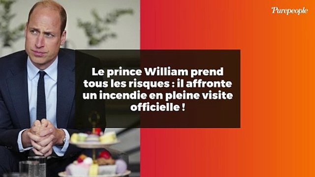 Le prince William prend tous les risques : il affronte un incendie en pleine visite officielle !
