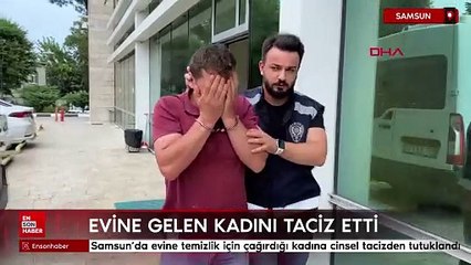 Samsun'da evine temizlik için çağırdığı kadına cinsel tacizden tutuklandı