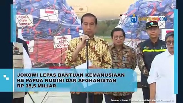 JOKOWI LEPAS BANTUAN KEMANUSIAAN KE PAPUA NUGINI DAN AFGHANISTAN RP 35,5 MILIAR