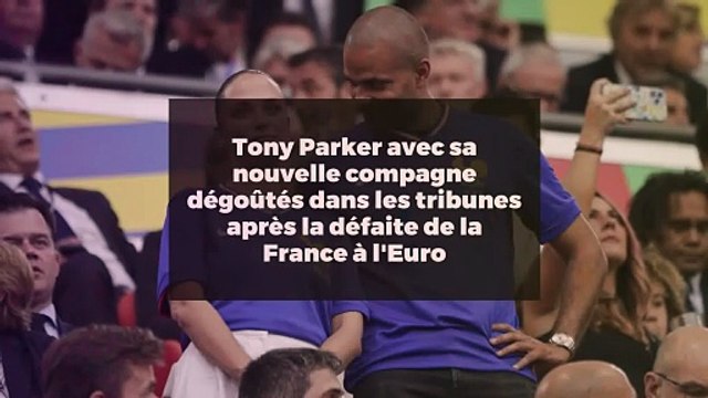 Tony Parker avec sa nouvelle compagne dégoûtés dans les tribunes après la défaite de la France à l'Euro