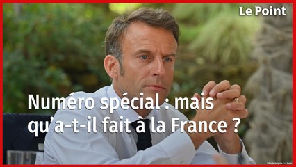 Numéro spécial : mais qu'a-t-il fait à la France ?