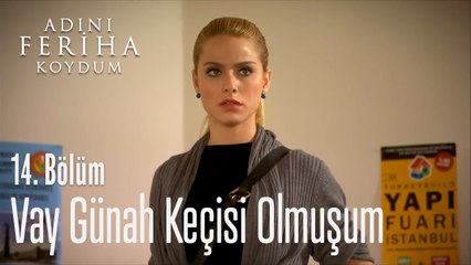 Vay Günah Keçisi Olmuşum - Adını Feriha Koydum 14. Bölüm