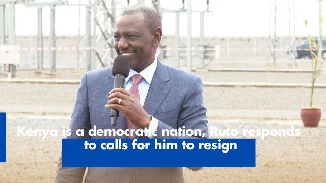 Kenya is a democratic nation, Ruto responds to calls for him to resign