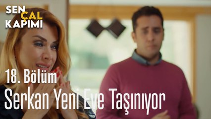 Serkan Yeni Evine Taşınıyor - Sen Çal Kapımı 18.Bölüm