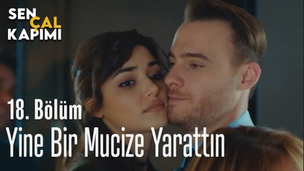Yine Bir Mucize Yarattın - Sen Çal Kapımı 18. Bölüm