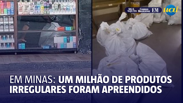 Um milhão em produtos irregulares foram apreendidos em Minas