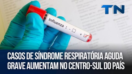 Casos de síndrome respiratória aguda grave aumentam no centro-sul do país