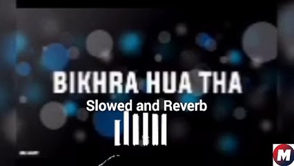 Bikra hua tha kanch ka Jasa slowed and reverb song