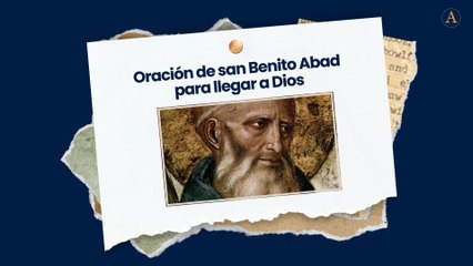 Oración de san Benito Abad para llegar a Dios