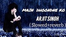 Ma dhoundno KO zamna jab wafa nikala slowed and Reverb song arjit Singh