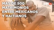 Aumentan los matrimonios entre mexicanos y haitianos I Súbete al Mame