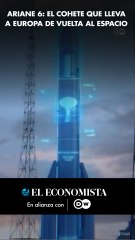 Ariane 6: el cohete que lleva a Europa de vuelta al espacio
