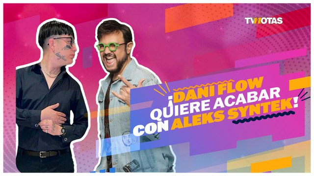 ¡Dani Flow quiere acabar con Aleks Syntek!