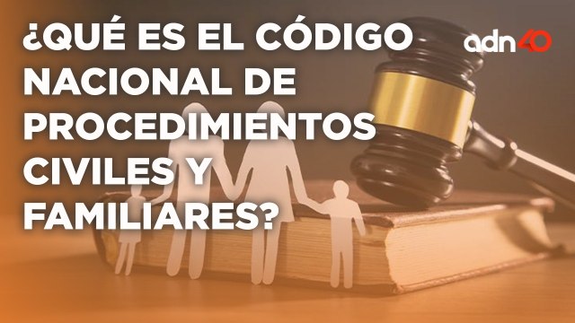 Código Nacional de Procedimientos Civiles y Familiares establece reglas y procedimientos judiciales