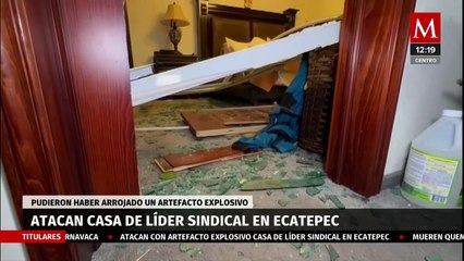 Atentan contra casa de líder sindical en Ecatepec, Edomex