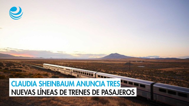 Claudia Sheinbaum anuncia tres nuevas líneas de trenes de pasajeros