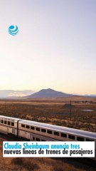 Claudia Sheinbaum anuncia tres nuevas líneas de trenes de pasajeros