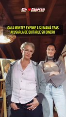 Gala Montes expone a su mamá por quitarle su dinero