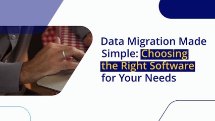 Data Migration Made Simple: Choosing the Right Software for Your Needs