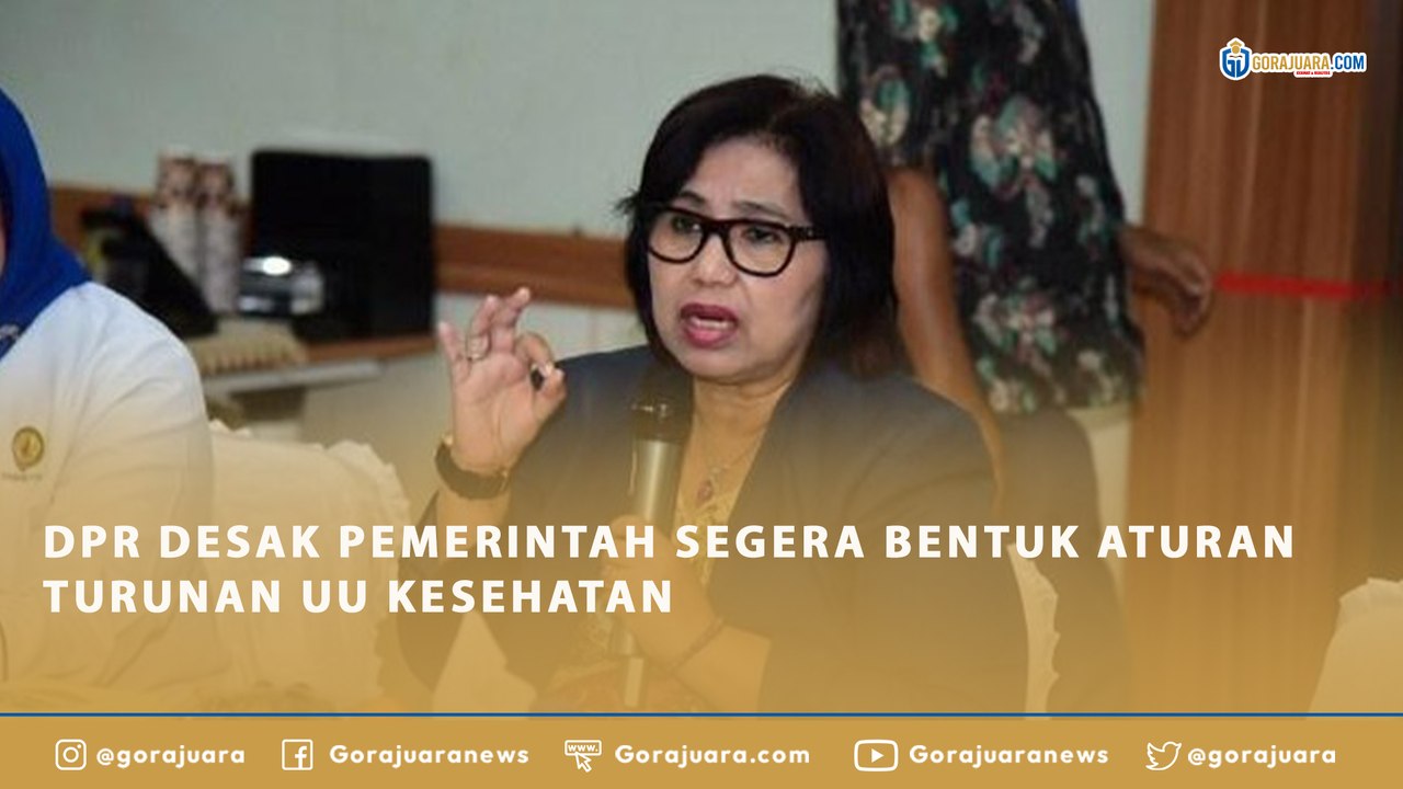 DPR DESAK PEMERINTAH SEGERA BENTUK ATURAN TURUNAN UU KESEHATAN