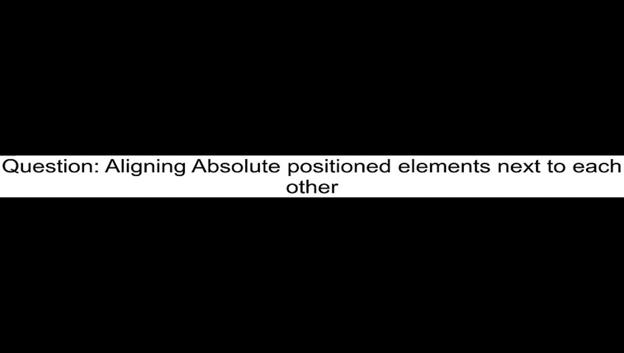 Aligning Absolute positioned elements next to each other