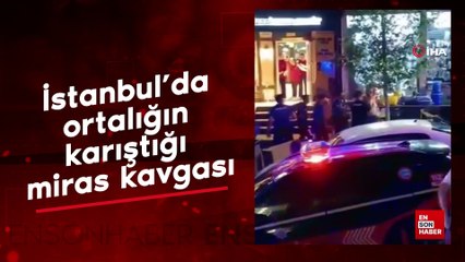 Kağıthane'de ortalığın karıştığı miras kavgası