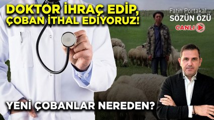 DOKTOR İHRAÇ EDİP, ÇOBAN İTHAL EDİYORUZ! YENİ ÇOBANLAR NEREDEN?