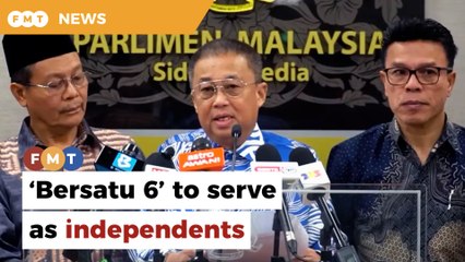 ‘Bersatu 6’ to continue serving as independents