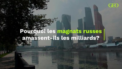 Pourquoi les magnats russes amassent-ils les milliards?