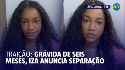 Grávida de seis meses, cantora Iza anuncia separação após traição