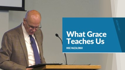 What Grace Teaches Us – Mike Mazzalongo