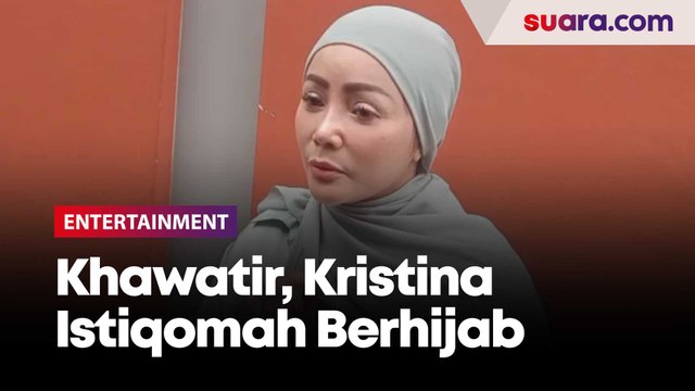 Khawatir Kejadian Buruk di Dunia, Kristina Istiqomah Berhijab