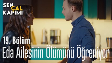 Eda Ailesinin Ölümünü Öğreniyor - Sen Çal Kapımı 19. Bölüm