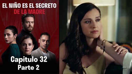 El Niño es el Secreto de la Madre - Capitulo 32 Parte 2
