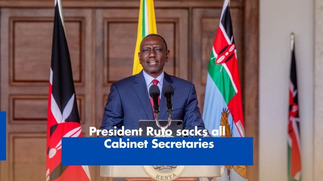 President Ruto sacks all Cabinet Secretaries